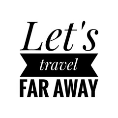 ''Let's travel far away'' Lettering