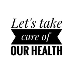 ''Let's take care of our health'' Lettering