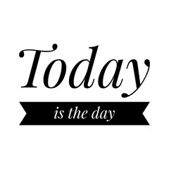 ''Today is the day'' Lettering