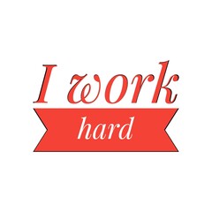 ''I work hard'' Lettering