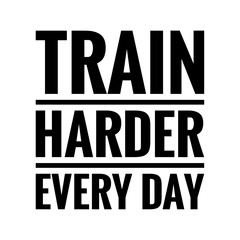 ''Train harder every day'' Lettering