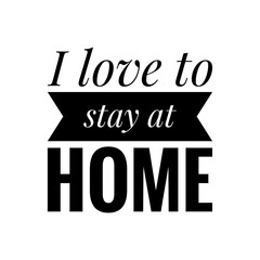 ''I love to stay at home'' Lettering