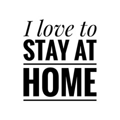 ''I love to stay at home'' Lettering