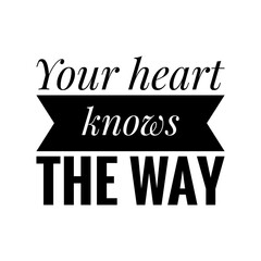 ''Your heart knows the way'' Lettering