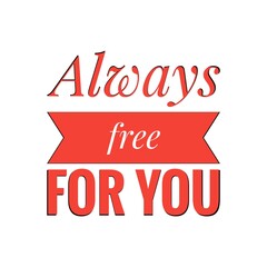 ''Always free for you'' Lettering