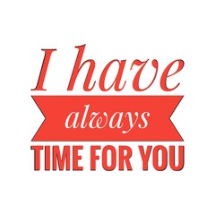 ''I have always time for you'' Lettering