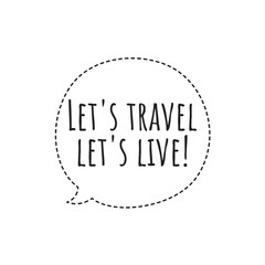''Let's travel, let's live'' Lettering