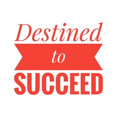 ''Destined to succeed'' Lettering