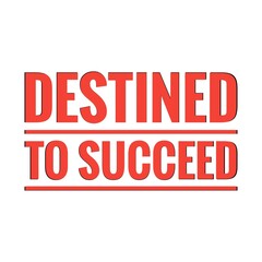 ''Destined to succeed'' Lettering
