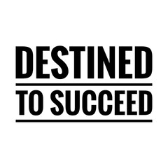 ''Destined to succeed'' Lettering