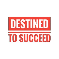 ''Destined to succeed'' Lettering