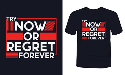 "Try now or regret forever" typography t-shirt design.