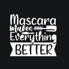 Makeup Design, Mascara makes everything  better.