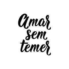 Obraz premium Love without fear in Portuguese. Lettering. Ink illustration. Modern brush calligraphy.