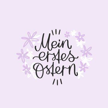 Mein erstes Ostern text, which means My first Easter in German language. Floral image for baby greeting card, party decoration or girl’s clothes iron on. Vector calligraphy sign.