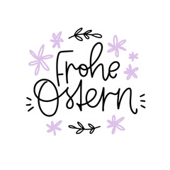 Frohe Ostern sign, which means Happy Easter in German, vector calligraphy sign with floral circle frame. Two colors card, iron on or banner design.