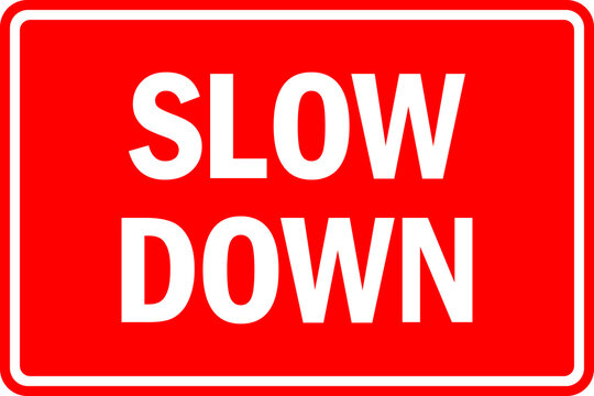 Slow Down