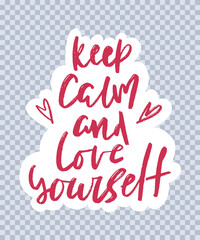 Keep calm and love yourself handwritten lettering. Black grunge print on white background. Vector illustration. Sticker design.