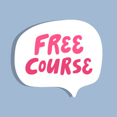 Free Course. Hand drawn sticker bubble white speech logo. Good for tee print, as a sticker, for notebook cover. Calligraphic lettering vector illustration in flat style.