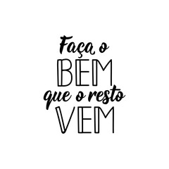 Do good, the rest comes in Portuguese. Lettering. Ink illustration. Modern brush calligraphy.