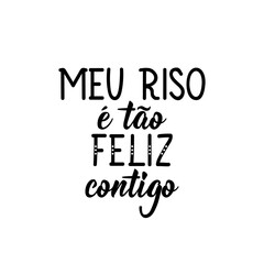 My smile is so happy with you in Portuguese. Lettering. Ink illustration. Modern brush calligraphy.