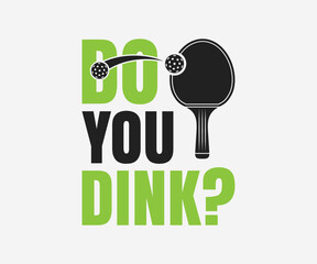 Do you dink, Printable Vector Illustration. Pickleball SVG. Great for badge t-shirt and postcard designs. Vector graphic illustration.