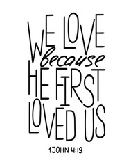 Hand lettering with Bible quote He first loved us. Modern brush calligraphy.  Print for  poster, t-shirt, bag, cups, card, flyer, sticker, badge. Vector design. Isolated on white background.