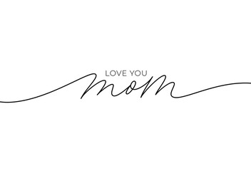 I love you mom elegant lettering with swooshes. Hand drawn phrase for Happy Mother's Day. Calligraphy vector text in linear style. Modern line calligraphy isolated on white. Holiday lettering.