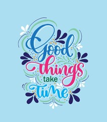 Good things take time. Inspiration quote, calligraphy poster design
