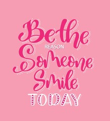 Be the reason someone smiles today, hand lettering, motivational quotes, Vector illustration