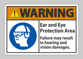 Warning Sign Ear And Eye Protection Area, Failure May Result In Hearing And Vision Damages