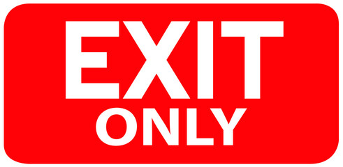 Red exit sign with arrow. Warning plate red color. Exit Only text. Isolated background