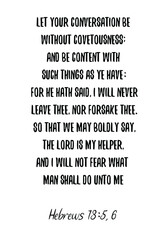 Let your conversation be without covetousness; and be content with such things as ye have. Bible verse quote
