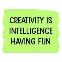 Creativity Is Intelligence Having Fun. Vector Quote
