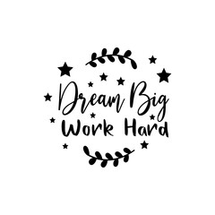 Dream Big Work Hard. For fashion shirts, poster, gift, or other printing press. Motivation quote.
