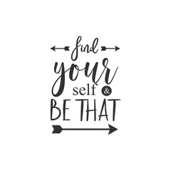 Find Your Self and Be That. For fashion shirts, poster, gift, or other printing press. Motivation quote. Inspiration Quote.