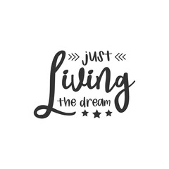 Just Living The Dream. For fashion shirts, poster, gift, or other printing press. Motivation quote. Inspiration Quote.