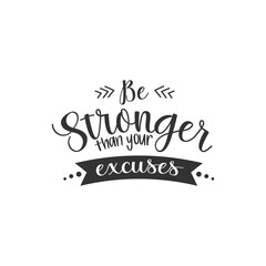Be Stronger Thank You Excuses. For fashion shirts, poster, gift, or other printing press. Motivation Quote. Inspiration Quote.