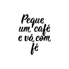 Grab a coffee and go with faith in Portuguese. Lettering. Ink illustration. Modern brush calligraphy.