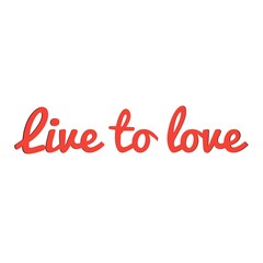 ''Live to love'' Lettering
