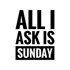 ''All I ask is sunday'' Lettering