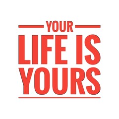 ''Your life is yours'' Lettering