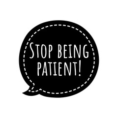 ''Stop being patient'' Lettering