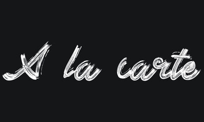 A la carte Handwritten restaurant and kitchen Brush font phrase illustration script letter on the Black background for sayings