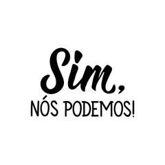 Yes, we can in Portuguese. Lettering. Ink illustration. Modern brush calligraphy.