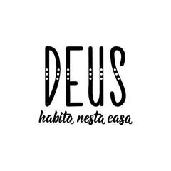 God dwells in this house in Portuguese. Lettering. Ink illustration. Modern brush calligraphy.