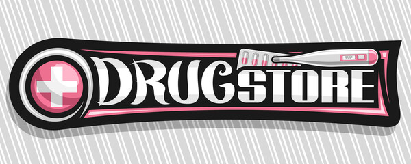 Vector banner for Drug Store, black decorative sign board with unique brush lettering for words drug store and pharmacy symbol cross in circle, thermometer and blister capsule pack on gray background.