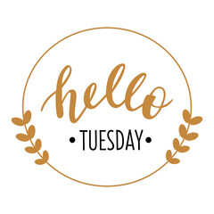 Hello Tuesday hand drawn lettering logo icon. Vector phrases elements for planner, calender, organizer, cards, banners, posters, mug, scrapbooking, pillow case, phone cases and clothes design. 