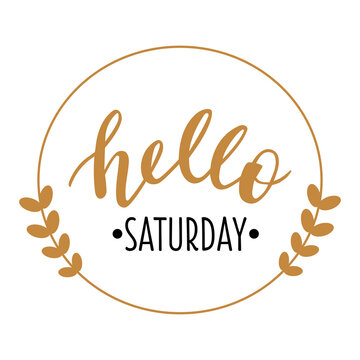 Hello Saturday hand drawn lettering logo icon. Vector phrases elements for planner, calender, organizer, cards, banners, posters, mug, scrapbooking, pillow case, phone cases and clothes design. 