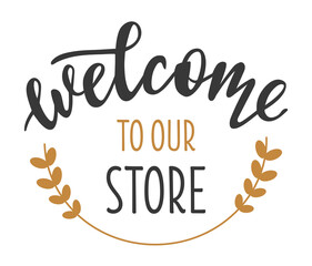 Welcome to our store hand drawn lettering logo icon in trendy golden grey colors. Vector phrases elements for postcards, banners, posters, advertisement, marketing, shop window plate. 
